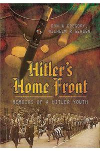 Hitler's Home Front: Memoirs of a Hitler Youth