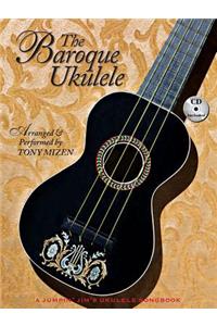 The Baroque Ukulele - Arranged & Performed Tony Mizen with Recordings of All Performances: A Jumpin'jim Songbook