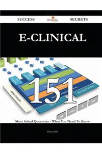 E-Clinical 151 Success Secrets - 151 Most Asked Questions On E-Clinical - What You Need To Know