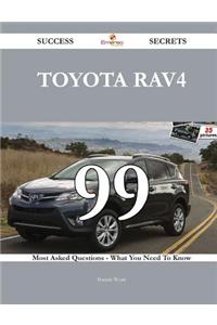 Toyota Rav4 99 Success Secrets - 99 Most Asked Questions on Toyota Rav4 - What You Need to Know
