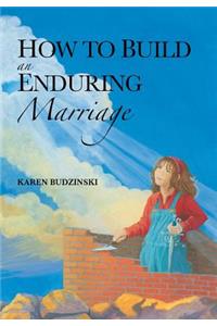 How to Build an Enduring Marriage