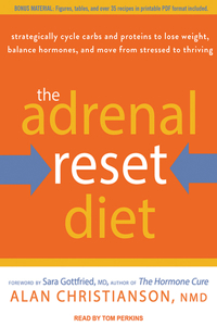 The Adrenal Reset Diet: Strategically Cycle Carbs and Proteins to Lose Weight, Balance Hormones, and Move from Stressed to Thriving