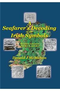 Seafarer's Decoding of the Irish Symbols: The Oldest Testament: 3200 BCE to 2500 BCE