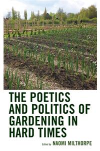 Poetics and Politics of Gardening in Hard Times