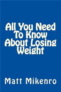All You Need To Know About Losing Weight