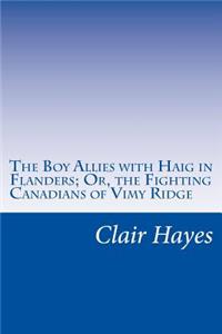 Boy Allies with Haig in Flanders; Or, the Fighting Canadians of Vimy Ridge
