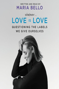 Whatever...Love Is Love Lib/E