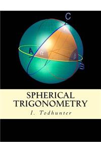 Spherical Trigonometry: For the Use of Colleges and Schools