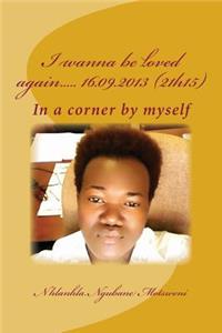I wanna be loved again..... 16.09.2013 (21h15)
