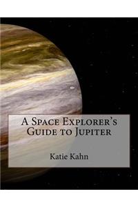 A Space Explorer's Guide to Jupiter