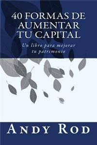 40 Formas de Aumentar tu Capital