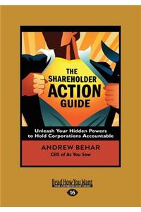 The Shareholder Action Guide: Unleash Your Hidden Powers to Hold Corporations Accountable (Large Print 16pt)