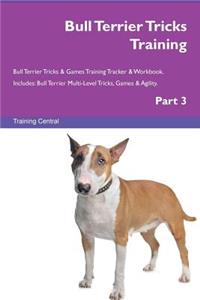 Bull Terrier Tricks Training Bull Terrier Tricks & Games Training Tracker & Workbook. Includes
