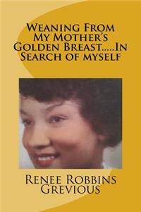 Weaning From My Mother's Golden Breast.....In Search of myself