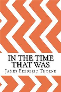 In the Time That Was