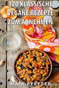 120 Klassische Vegane Rezepte zum Abnehmen Rezepte ohne Kohlenhydrate