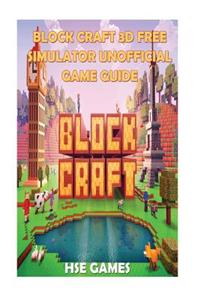 Block Craft 3D Free Simulator Unofficial Game Guide