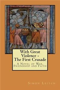 With Great Violence - The First Crusade