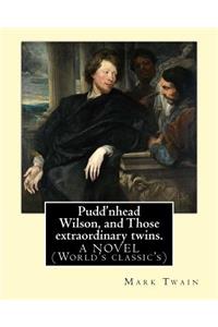 Pudd'nhead Wilson, and Those extraordinary twins. By