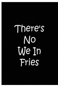 There's No We In Fries - Black Notebook / Extended Lined Pages / Soft Matte