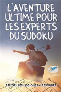L'aventure ultime pour les experts du Sudoku 240 grilles logiques à résoudre
