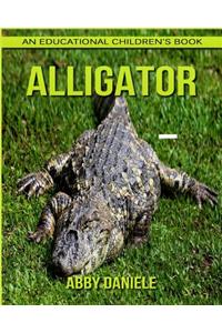 Alligator! An Educational Children's Book about Alligator with Fun Facts & Photos