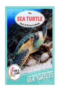 The Sea Turtle Fact and Picture Book: Fun Facts for Kids about Sea Turtles