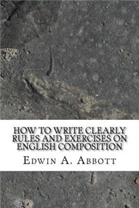 How to Write Clearly Rules and Exercises on English Composition