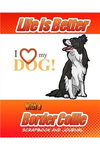 Life Is Better With A Border Collie Scrapbook and Journal