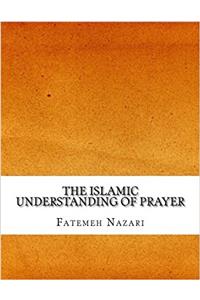 The Islamic Understanding of Prayer