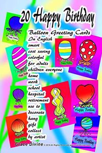 20 Happy Birthday Balloon Greeting Cards In English smart cost saving colorful for adults children everyone home work school hospital retirement use to decorate hang gift collect by artist Grace Divine