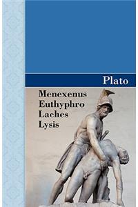 Menexenus, Euthyphro, Laches and Lysis Dialogues of Plato