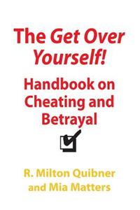 The Get Over Yourself Handbook on Cheating and Betrayal