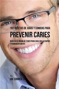 102 Recetas de Jugos y Comidas Para Prevenir Caries
