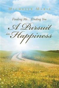 Finding Me...Finding You a Pursuit in Happiness