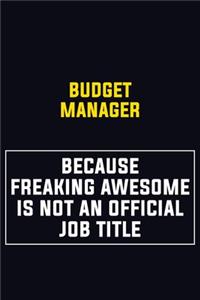 Budget Manager Because Freaking Awesome Is Not An Official Job Title