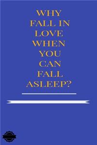 Why Fall in Love When You Can Fall Asleep