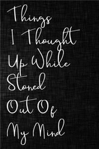 Things I Thought Up While Stoned Out of My Mind