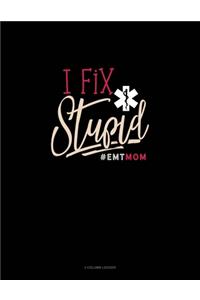 I Fix Stupid #Emtmom