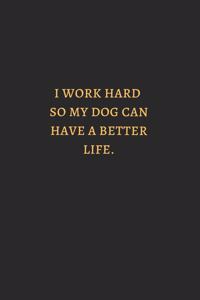 I Work Hard So My Dog Can Have Better Life Gold