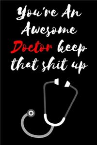 You're An Awesome Doctor keep that shit up