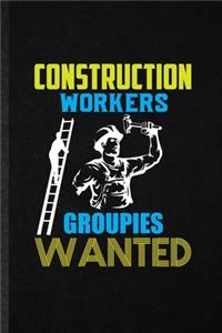 Construction Workers Groupies Wanted