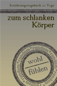 Ernährungstagebuch 111 Tage zum schlanken Körper rundum wohl fühlen