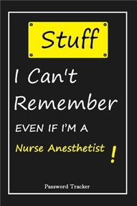 STUFF! I Can't Remember EVEN IF I'M A Nurse Anesthetist
