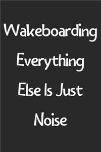 Wakeboarding Everything Else Is Just Noise