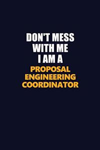 Don't Mess With Me I Am A Proposal Engineering Coordinator