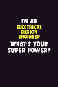 I'M An Electrical Design Engineer, What's Your Super Power?