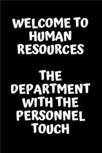 Welcome To Human Resources The Department WIth The Personnel Touch - HR Funny Quote Notebook/Journal