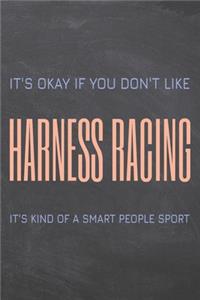 It's Okay if you don't like Harness Racing