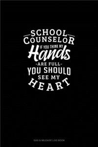 School Counselor If You Think My Hands Are Full You Should See My Heart